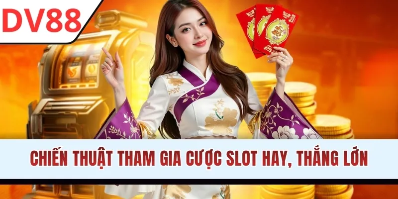 Chiến thuật tham gia cược slot hay, thắng lớn