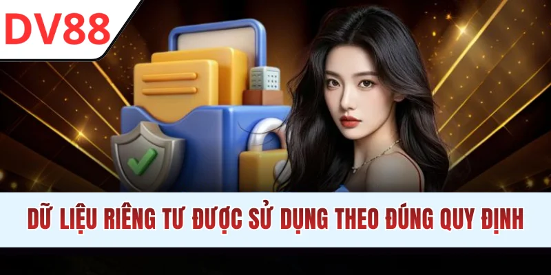 Dữ liệu riêng tư được sử dụng theo đúng quy định
