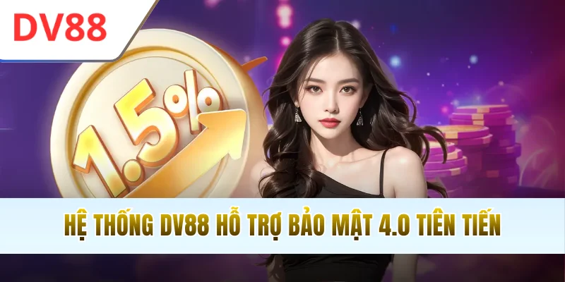 Hệ thống DV88 hỗ trợ bảo mật 4.0 tiên tiến